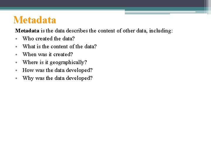 Metadata is the data describes the content of other data, including: • Who created