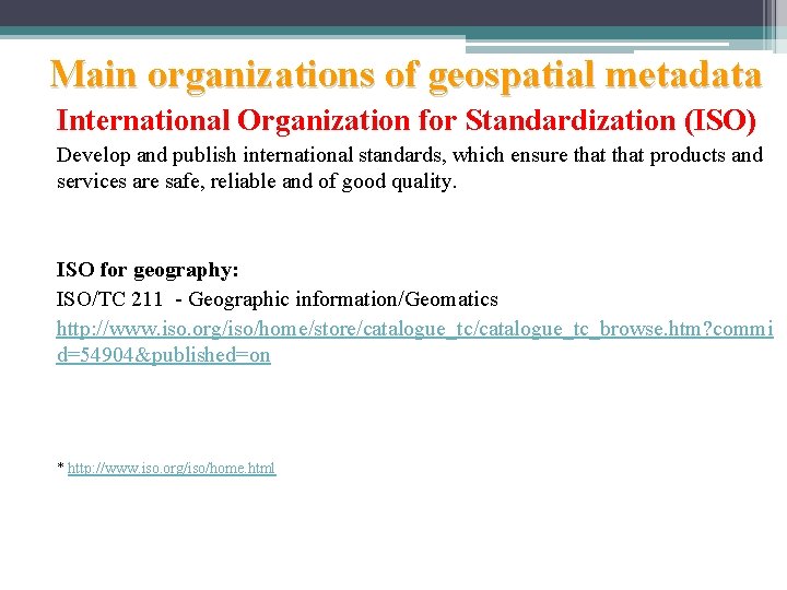 Main organizations of geospatial metadata International Organization for Standardization (ISO) Develop and publish international