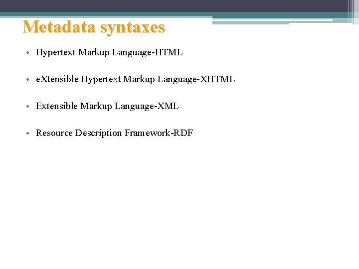 Metadata syntaxes • Hypertext Markup Language-HTML • e. Xtensible Hypertext Markup Language-XHTML • Extensible