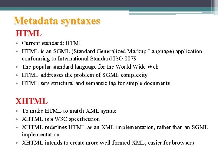 Metadata syntaxes HTML • Current standard: HTML • HTML is an SGML (Standard Generalized