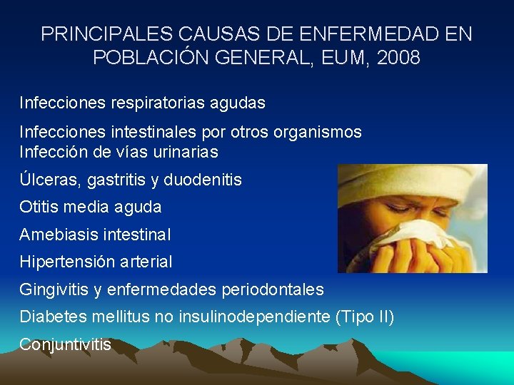 PRINCIPALES CAUSAS DE ENFERMEDAD EN POBLACIÓN GENERAL, EUM, 2008 Infecciones respiratorias agudas Infecciones intestinales