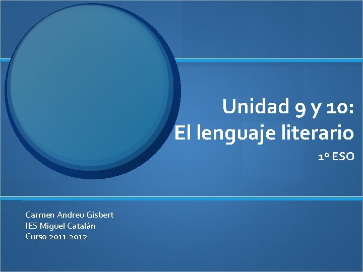 Unidad 9 y 10: El lenguaje literario 1º ESO Carmen Andreu Gisbert IES Miguel