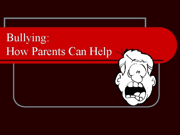 Bullying: How Parents Can Help 