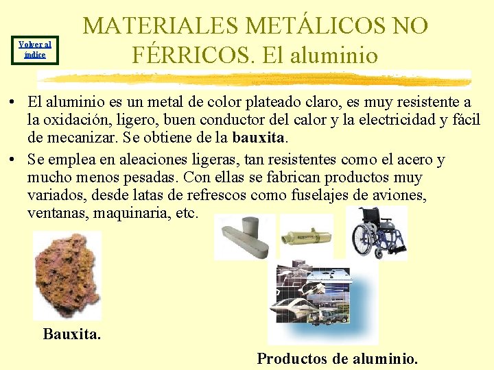 Volver al índice MATERIALES METÁLICOS NO FÉRRICOS. El aluminio • El aluminio es un