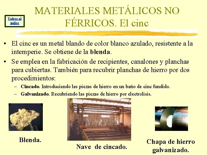 Volver al índice MATERIALES METÁLICOS NO FÉRRICOS. El cinc • El cinc es un