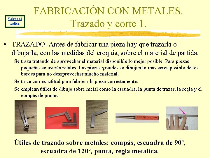 Volver al índice FABRICACIÓN CON METALES. Trazado y corte 1. • TRAZADO. Antes de