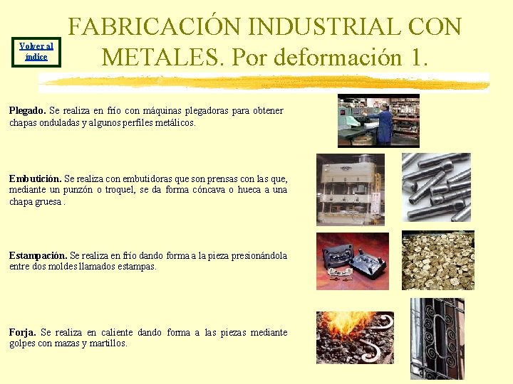 Volver al índice FABRICACIÓN INDUSTRIAL CON METALES. Por deformación 1. Plegado. Se realiza en