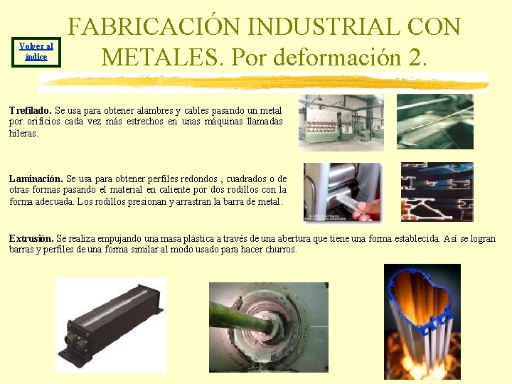 Volver al índice FABRICACIÓN INDUSTRIAL CON METALES. Por deformación 2. Trefilado. Se usa para