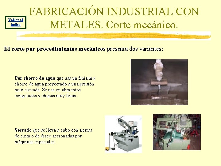 Volver al índice FABRICACIÓN INDUSTRIAL CON METALES. Corte mecánico. El corte por procedimientos mecánicos