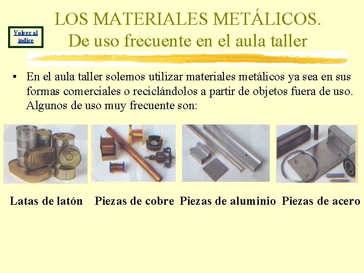 Volver al índice LOS MATERIALES METÁLICOS. De uso frecuente en el aula taller •