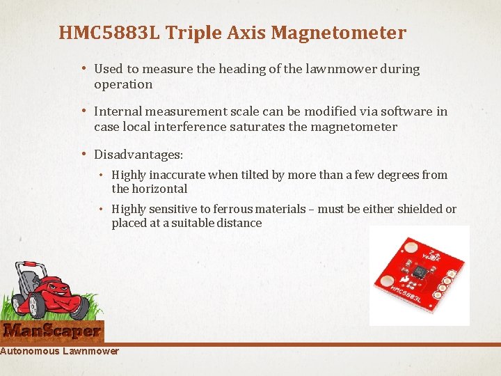 HMC 5883 L Triple Axis Magnetometer • Used to measure the heading of the
