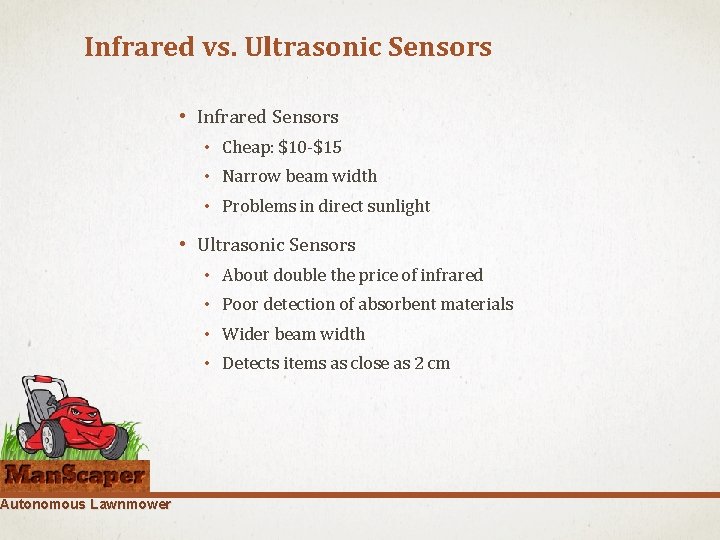 Infrared vs. Ultrasonic Sensors Autonomous Lawnmower • Infrared Sensors • Cheap: $10 -$15 • Infrared vs. Ultrasonic Sensors Autonomous Lawnmower • Infrared Sensors • Cheap: $10 -$15 •