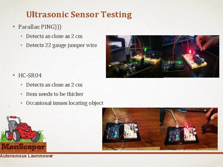 Ultrasonic Sensor Testing • Parallax PING))) • Detects as close as 2 cm •