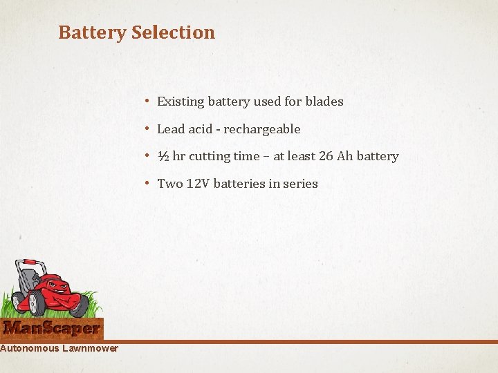 Battery Selection Autonomous Lawnmower • Existing battery used for blades • Lead acid -