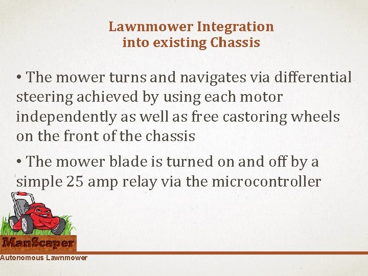 Lawnmower Integration into existing Chassis • The mower turns and navigates via differential steering