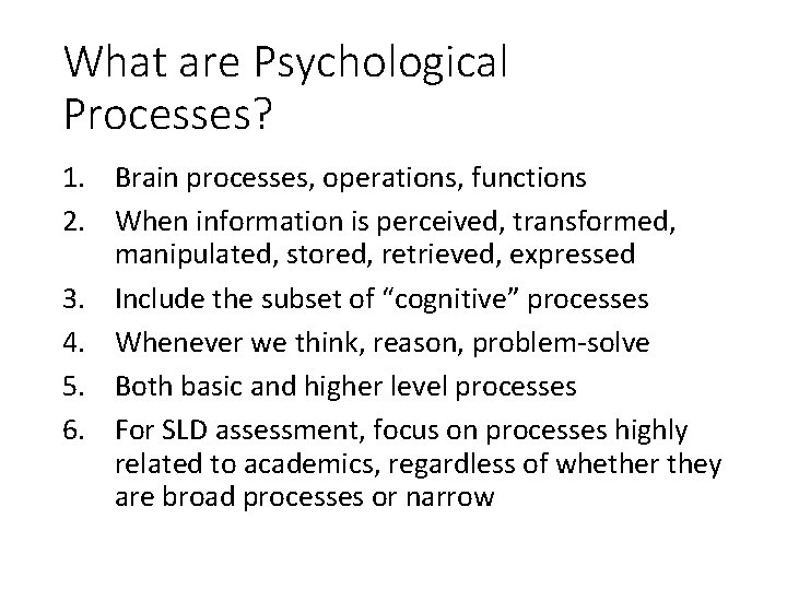 What are Psychological Processes? 1. Brain processes, operations, functions 2. When information is perceived,