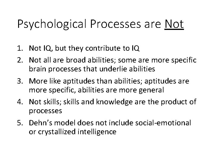 Psychological Processes are Not 1. Not IQ, but they contribute to IQ 2. Not