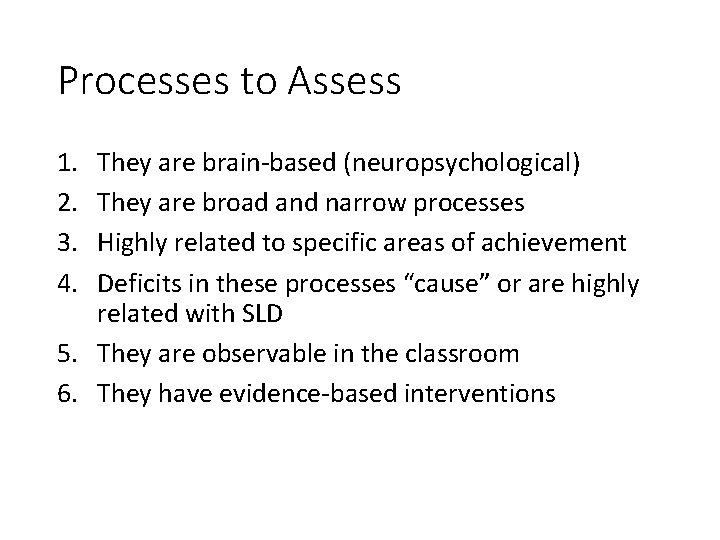 Processes to Assess 1. 2. 3. 4. They are brain-based (neuropsychological) They are broad