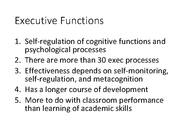 Executive Functions 1. Self-regulation of cognitive functions and psychological processes 2. There are more