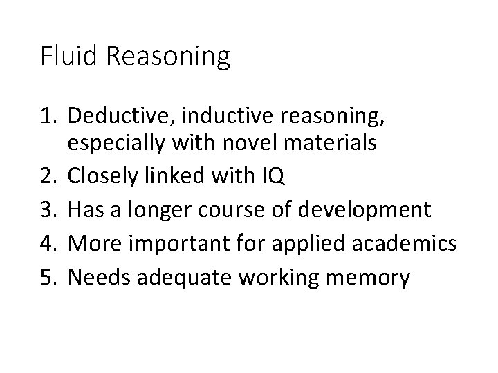 Fluid Reasoning 1. Deductive, inductive reasoning, especially with novel materials 2. Closely linked with