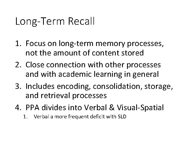 Long-Term Recall 1. Focus on long-term memory processes, not the amount of content stored