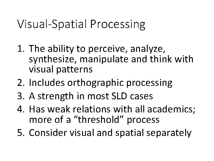 Visual-Spatial Processing 1. The ability to perceive, analyze, synthesize, manipulate and think with visual