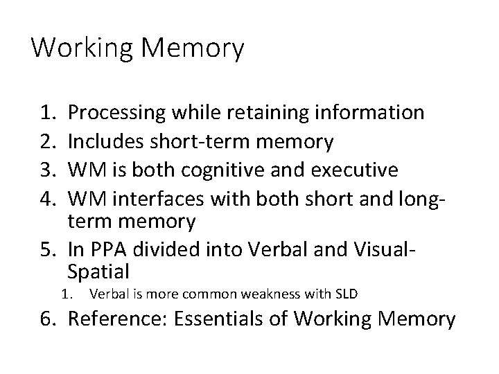 Working Memory 1. 2. 3. 4. Processing while retaining information Includes short-term memory WM