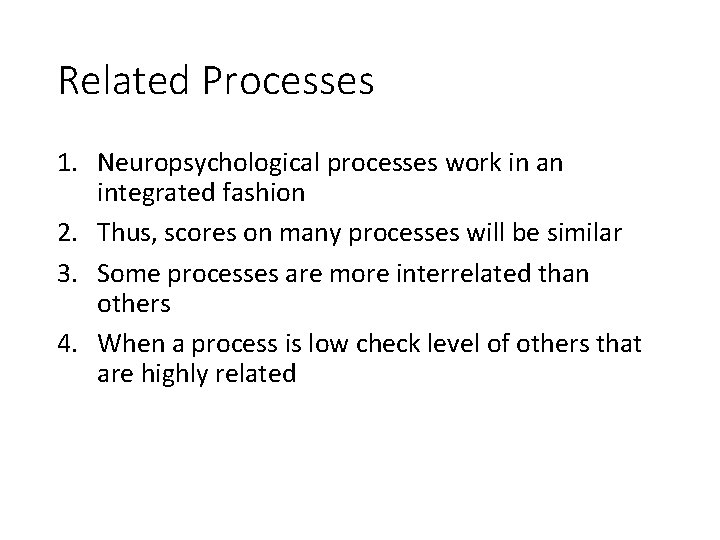 Related Processes 1. Neuropsychological processes work in an integrated fashion 2. Thus, scores on