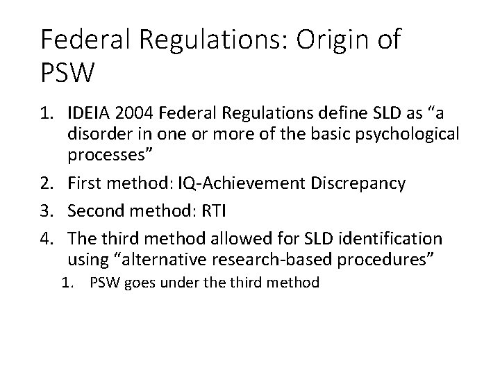 Federal Regulations: Origin of PSW 1. IDEIA 2004 Federal Regulations define SLD as “a