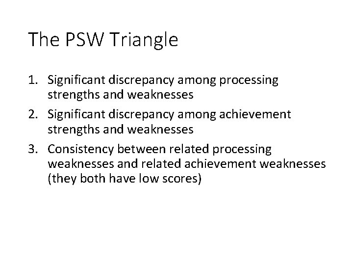 The PSW Triangle 1. Significant discrepancy among processing strengths and weaknesses 2. Significant discrepancy