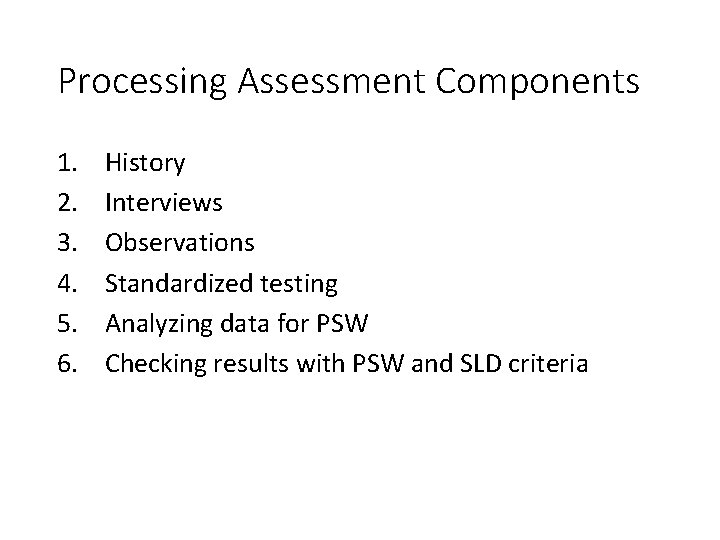Processing Assessment Components 1. 2. 3. 4. 5. 6. History Interviews Observations Standardized testing