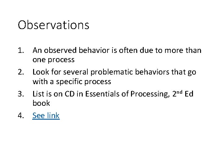 Observations 1. An observed behavior is often due to more than one process 2.