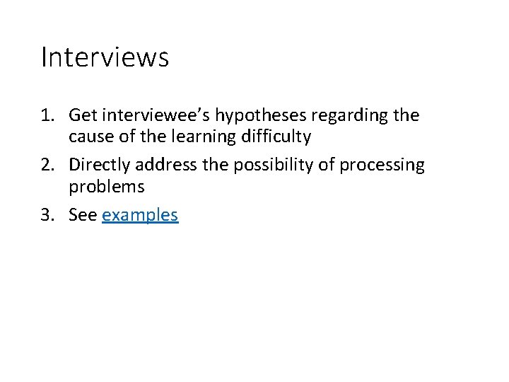 Interviews 1. Get interviewee’s hypotheses regarding the cause of the learning difficulty 2. Directly