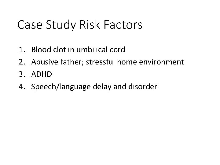 Case Study Risk Factors 1. 2. 3. 4. Blood clot in umbilical cord Abusive