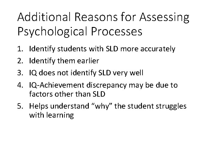 Additional Reasons for Assessing Psychological Processes 1. 2. 3. 4. Identify students with SLD