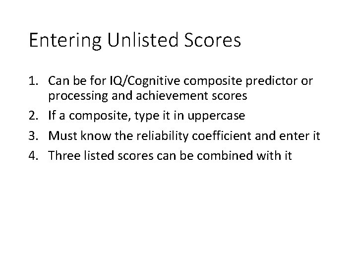 Entering Unlisted Scores 1. Can be for IQ/Cognitive composite predictor or processing and achievement