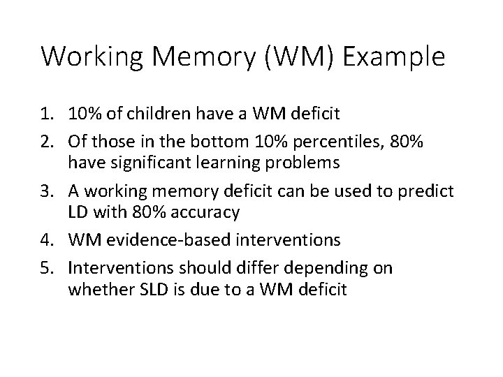 Working Memory (WM) Example 1. 10% of children have a WM deficit 2. Of