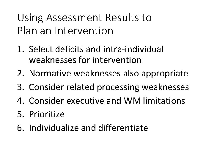 Using Assessment Results to Plan an Intervention 1. Select deficits and intra-individual weaknesses for