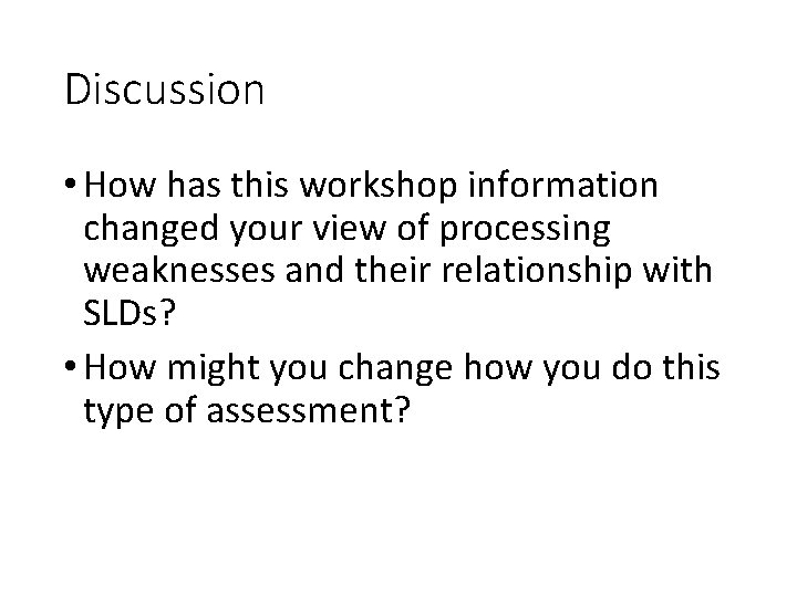 Discussion • How has this workshop information changed your view of processing weaknesses and