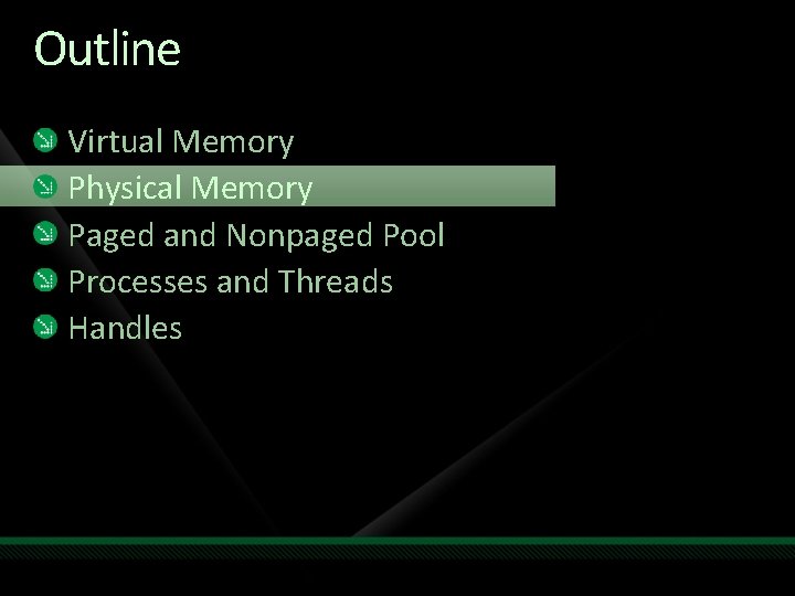 Outline Virtual Memory Physical Memory Paged and Nonpaged Pool Processes and Threads Handles 