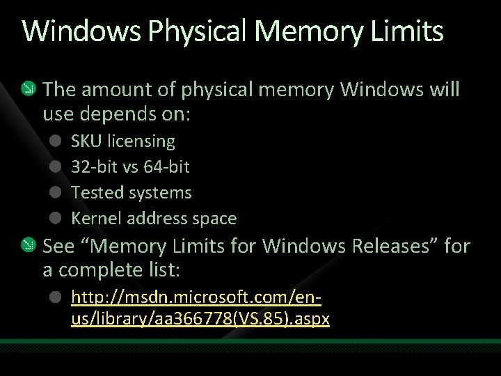 Windows Physical Memory Limits The amount of physical memory Windows will use depends on: