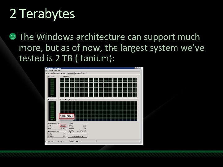 2 Terabytes The Windows architecture can support much more, but as of now, the