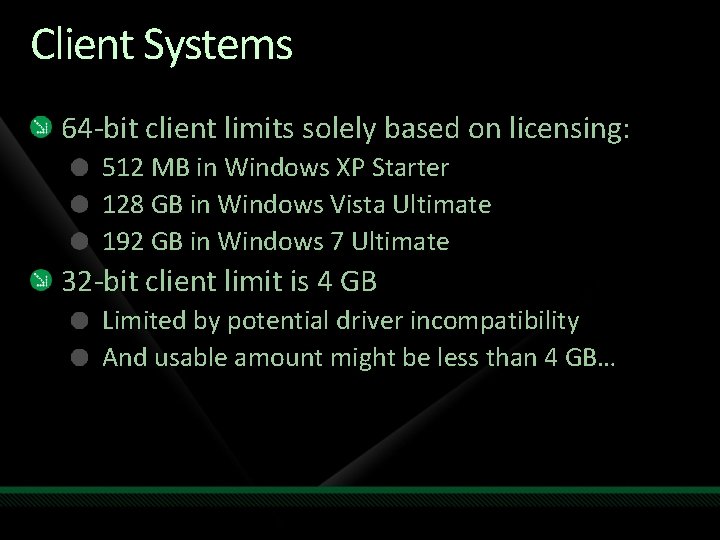 Client Systems 64 -bit client limits solely based on licensing: 512 MB in Windows