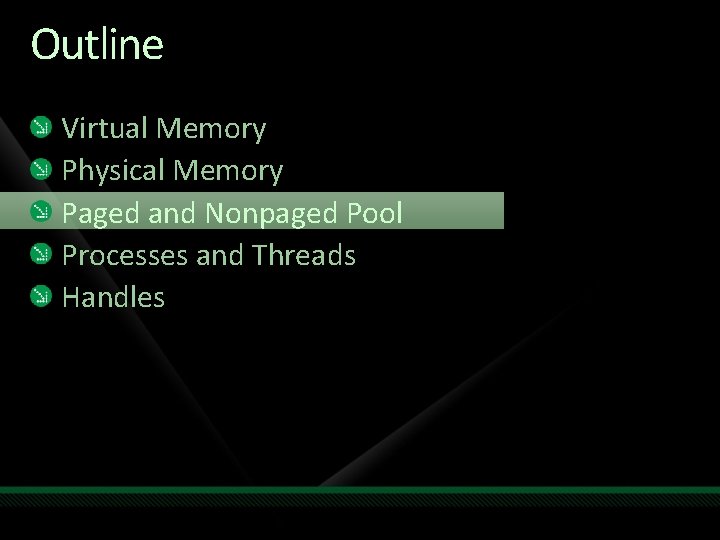Outline Virtual Memory Physical Memory Paged and Nonpaged Pool Processes and Threads Handles 