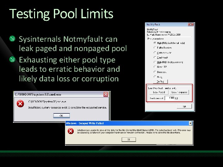 Testing Pool Limits Sysinternals Notmyfault can leak paged and nonpaged pool Exhausting either pool