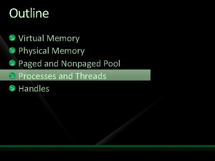Outline Virtual Memory Physical Memory Paged and Nonpaged Pool Processes and Threads Handles 
