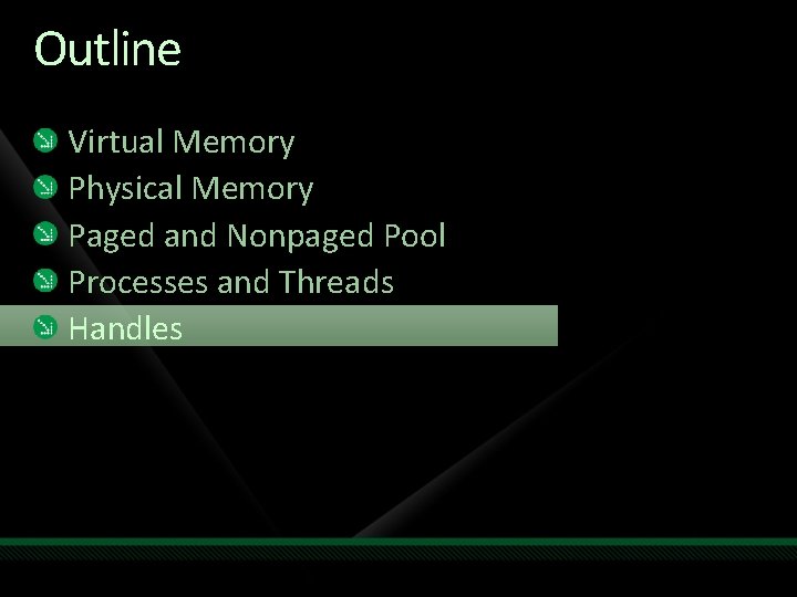 Outline Virtual Memory Physical Memory Paged and Nonpaged Pool Processes and Threads Handles 