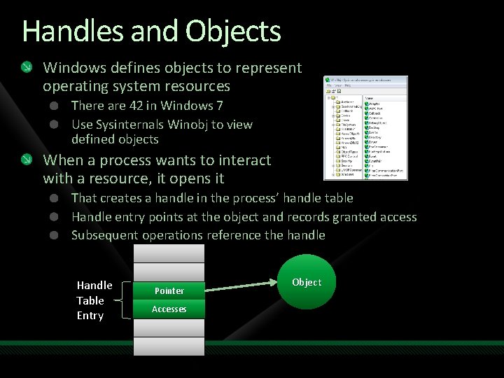 Handles and Objects Windows defines objects to represent operating system resources There are 42