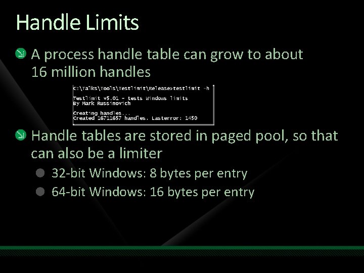 Handle Limits A process handle table can grow to about 16 million handles Handle
