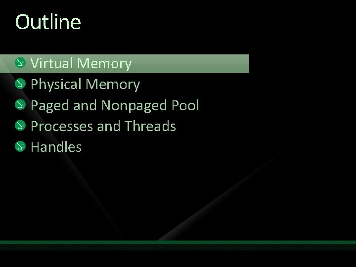 Outline Virtual Memory Physical Memory Paged and Nonpaged Pool Processes and Threads Handles 